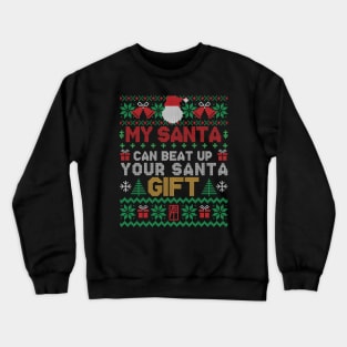 My SANTA Can Beat Up Your SANTA Gift - Family Christmas - Xmas Crewneck Sweatshirt